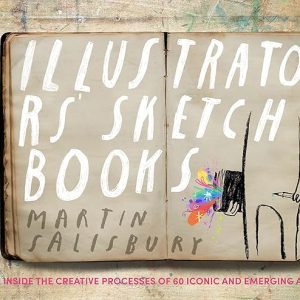 Illustrators' Sketchbooks: Inside the Creative Processes of 60 Iconic and Emerging Artists Hardcover – October 17, 2023